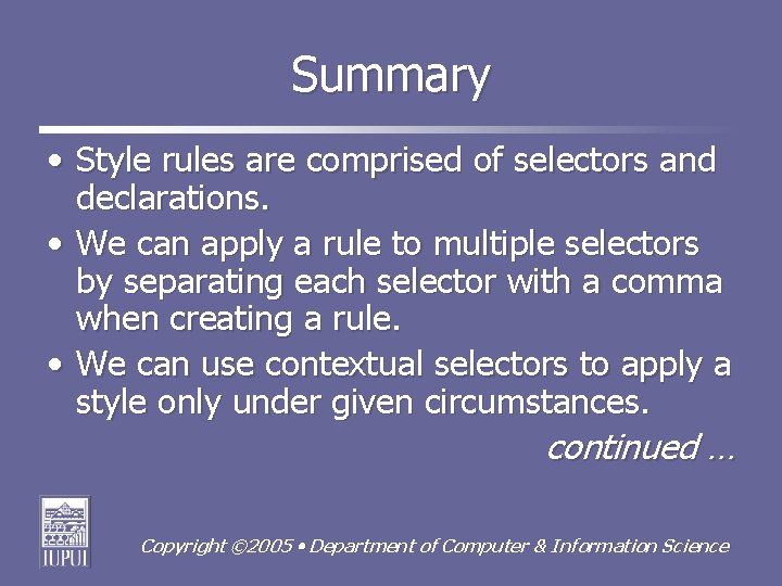 Summary • Style rules are comprised of selectors and declarations. • We can apply
