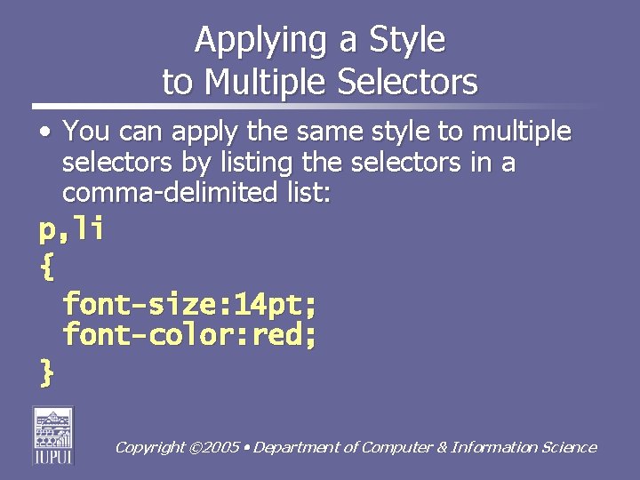 Applying a Style to Multiple Selectors • You can apply the same style to