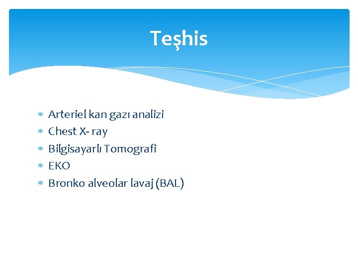 Teşhis Arteriel kan gazı analizi Chest X- ray Bilgisayarlı Tomografi EKO Bronko alveolar lavaj Teşhis Arteriel kan gazı analizi Chest X- ray Bilgisayarlı Tomografi EKO Bronko alveolar lavaj