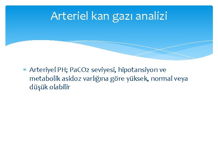 Arteriel kan gazı analizi Arteriyel PH; Pa. CO 2 seviyesi, hipotansiyon ve metabolik asidoz Arteriel kan gazı analizi Arteriyel PH; Pa. CO 2 seviyesi, hipotansiyon ve metabolik asidoz