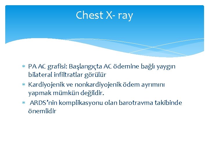 Chest X- ray PA AC grafisi: Başlangıçta AC ödemine bağlı yaygın bilateral infiltratlar görülür Chest X- ray PA AC grafisi: Başlangıçta AC ödemine bağlı yaygın bilateral infiltratlar görülür