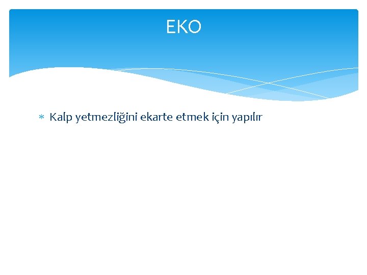 EKO Kalp yetmezliğini ekarte etmek için yapılır EKO Kalp yetmezliğini ekarte etmek için yapılır