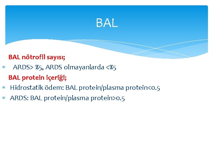 BAL nötrofil sayısı; ARDS> %5, ARDS olmayanlarda <%5 BAL protein içeriği; Hidrostatik ödem: BAL BAL nötrofil sayısı; ARDS> %5, ARDS olmayanlarda <%5 BAL protein içeriği; Hidrostatik ödem: BAL