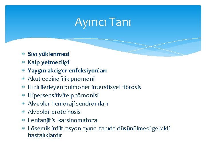 Ayırıcı Tanı Sıvı yüklenmesi Kalp yetmezligi Yaygın akciger enfeksiyonları Akut eozinofilik pnömoni Hızlı ilerleyen Ayırıcı Tanı Sıvı yüklenmesi Kalp yetmezligi Yaygın akciger enfeksiyonları Akut eozinofilik pnömoni Hızlı ilerleyen