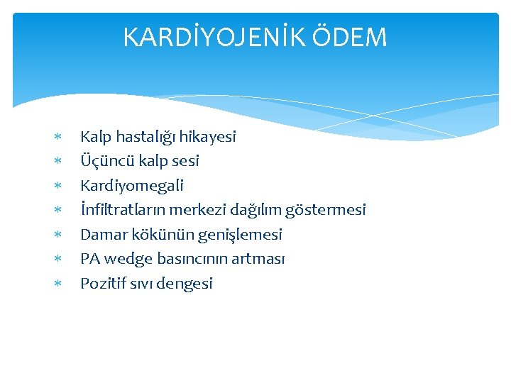 KARDİYOJENİK ÖDEM Kalp hastalığı hikayesi Üçüncü kalp sesi Kardiyomegali İnfiltratların merkezi dağılım göstermesi Damar KARDİYOJENİK ÖDEM Kalp hastalığı hikayesi Üçüncü kalp sesi Kardiyomegali İnfiltratların merkezi dağılım göstermesi Damar