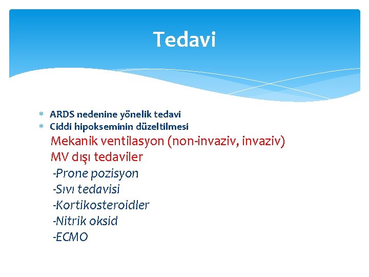 Tedavi ARDS nedenine yönelik tedavi Ciddi hipokseminin düzeltilmesi Mekanik ventilasyon (non-invaziv, invaziv) MV dışı Tedavi ARDS nedenine yönelik tedavi Ciddi hipokseminin düzeltilmesi Mekanik ventilasyon (non-invaziv, invaziv) MV dışı