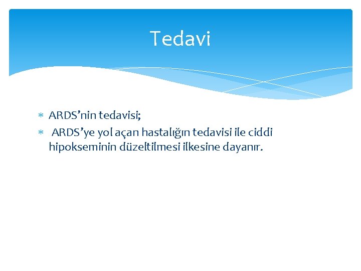 Tedavi ARDS’nin tedavisi; ARDS’ye yol açan hastalığın tedavisi ile ciddi hipokseminin düzeltilmesi ilkesine dayanır. Tedavi ARDS’nin tedavisi; ARDS’ye yol açan hastalığın tedavisi ile ciddi hipokseminin düzeltilmesi ilkesine dayanır.
