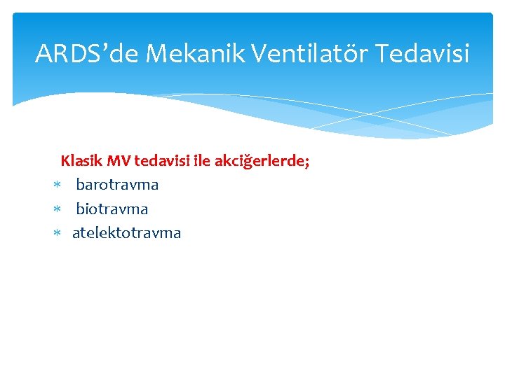 ARDS’de Mekanik Ventilatör Tedavisi Klasik MV tedavisi ile akciğerlerde; barotravma biotravma atelektotravma ARDS’de Mekanik Ventilatör Tedavisi Klasik MV tedavisi ile akciğerlerde; barotravma biotravma atelektotravma