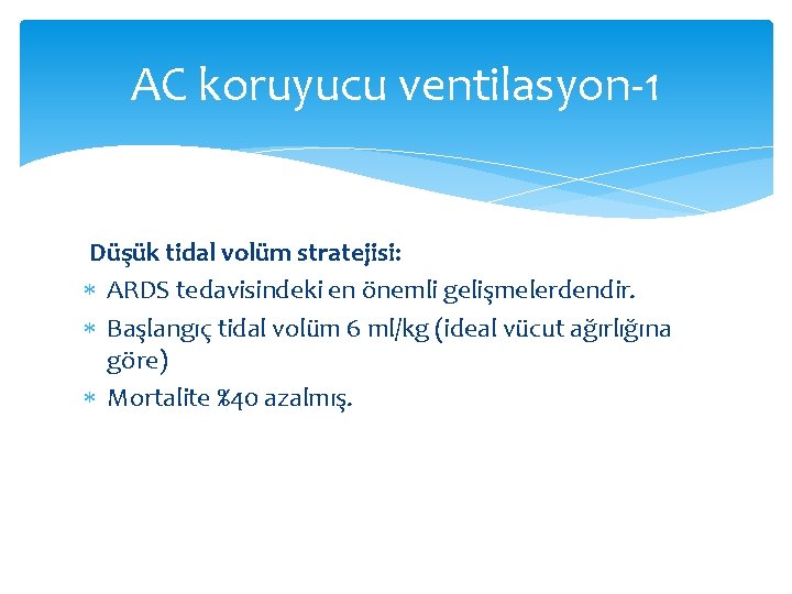 AC koruyucu ventilasyon-1 Düşük tidal volüm stratejisi: ARDS tedavisindeki en önemli gelişmelerdendir. Başlangıç tidal AC koruyucu ventilasyon-1 Düşük tidal volüm stratejisi: ARDS tedavisindeki en önemli gelişmelerdendir. Başlangıç tidal
