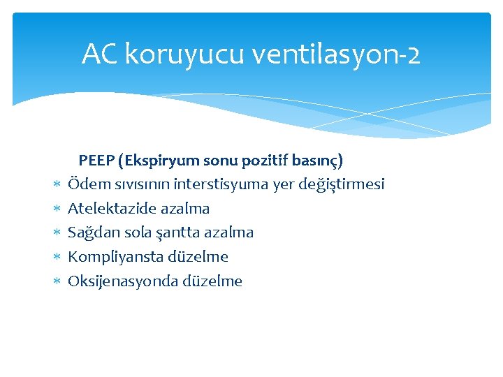 AC koruyucu ventilasyon-2 PEEP (Ekspiryum sonu pozitif basınç) Ödem sıvısının interstisyuma yer değiştirmesi Atelektazide AC koruyucu ventilasyon-2 PEEP (Ekspiryum sonu pozitif basınç) Ödem sıvısının interstisyuma yer değiştirmesi Atelektazide