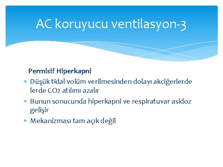 AC koruyucu ventilasyon-3 Permisif Hiperkapni Düşük tidal volüm verilmesinden dolayı akciğerlerde CO 2 atılımı AC koruyucu ventilasyon-3 Permisif Hiperkapni Düşük tidal volüm verilmesinden dolayı akciğerlerde CO 2 atılımı