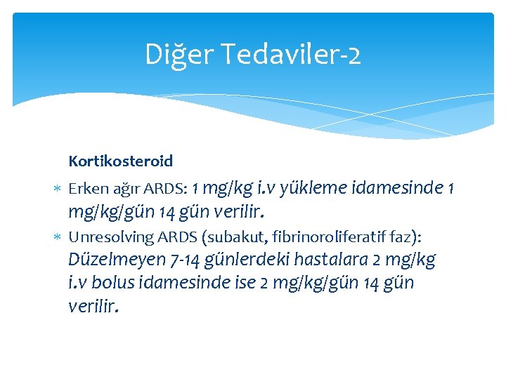 Diğer Tedaviler-2 Kortikosteroid Erken ağır ARDS: 1 mg/kg i. v yükleme idamesinde 1 mg/kg/gün Diğer Tedaviler-2 Kortikosteroid Erken ağır ARDS: 1 mg/kg i. v yükleme idamesinde 1 mg/kg/gün