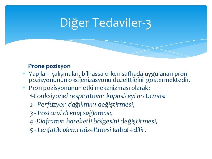 Diğer Tedaviler-3 Prone pozisyon Yapılan çalışmalar, bilhassa erken safhada uygulanan pron pozisyonunun oksijenizasyonu düzelttiğini Diğer Tedaviler-3 Prone pozisyon Yapılan çalışmalar, bilhassa erken safhada uygulanan pron pozisyonunun oksijenizasyonu düzelttiğini