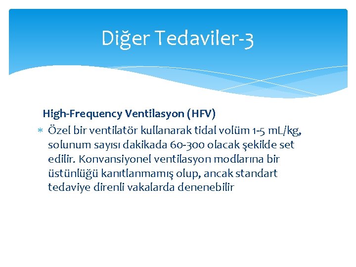 Diğer Tedaviler-3 High-Frequency Ventilasyon (HFV) Özel bir ventilatör kullanarak tidal volüm 1 -5 m. Diğer Tedaviler-3 High-Frequency Ventilasyon (HFV) Özel bir ventilatör kullanarak tidal volüm 1 -5 m.