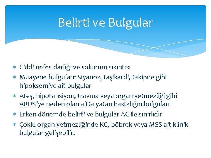 Belirti ve Bulgular Ciddi nefes darlığı ve solunum sıkıntısı Muayene bulguları: Siyanoz, taşikardi, takipne Belirti ve Bulgular Ciddi nefes darlığı ve solunum sıkıntısı Muayene bulguları: Siyanoz, taşikardi, takipne