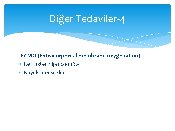 Diğer Tedaviler-4 ECMO (Extracorporeal membrane oxygenation) Refrakter hipoksemide Büyük merkezler Diğer Tedaviler-4 ECMO (Extracorporeal membrane oxygenation) Refrakter hipoksemide Büyük merkezler