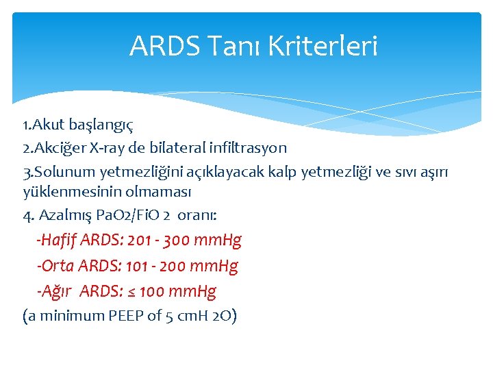 ARDS Tanı Kriterleri 1. Akut başlangıç 2. Akciğer X-ray de bilateral infiltrasyon 3. Solunum ARDS Tanı Kriterleri 1. Akut başlangıç 2. Akciğer X-ray de bilateral infiltrasyon 3. Solunum