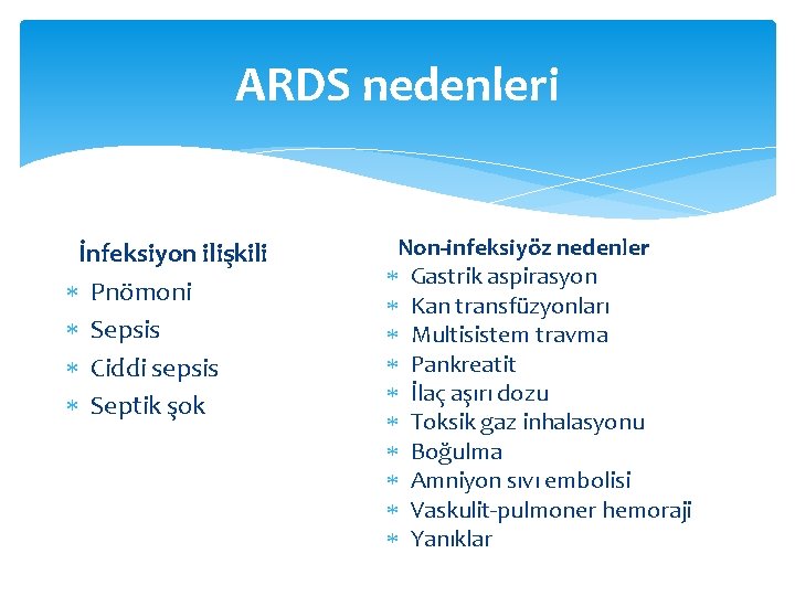 ARDS nedenleri İnfeksiyon ilişkili Pnömoni Sepsis Ciddi sepsis Septik şok Non-infeksiyöz nedenler Gastrik aspirasyon ARDS nedenleri İnfeksiyon ilişkili Pnömoni Sepsis Ciddi sepsis Septik şok Non-infeksiyöz nedenler Gastrik aspirasyon