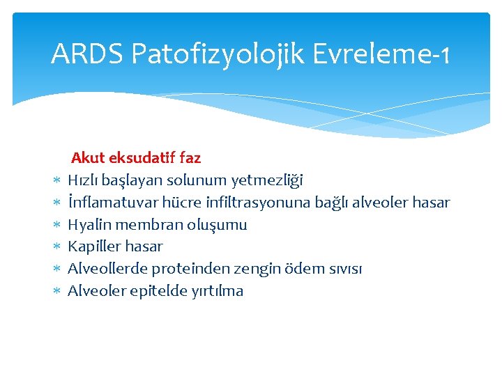 ARDS Patofizyolojik Evreleme-1 Akut eksudatif faz Hızlı başlayan solunum yetmezliği İnflamatuvar hücre infiltrasyonuna bağlı ARDS Patofizyolojik Evreleme-1 Akut eksudatif faz Hızlı başlayan solunum yetmezliği İnflamatuvar hücre infiltrasyonuna bağlı