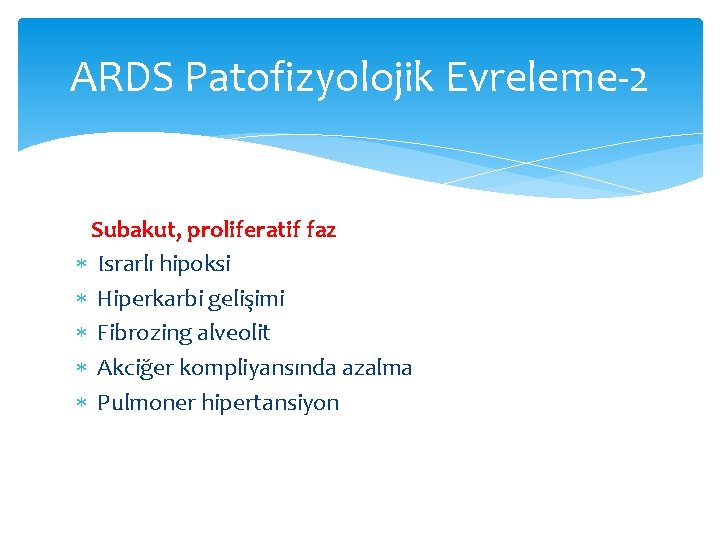 ARDS Patofizyolojik Evreleme-2 Subakut, proliferatif faz Israrlı hipoksi Hiperkarbi gelişimi Fibrozing alveolit Akciğer kompliyansında ARDS Patofizyolojik Evreleme-2 Subakut, proliferatif faz Israrlı hipoksi Hiperkarbi gelişimi Fibrozing alveolit Akciğer kompliyansında