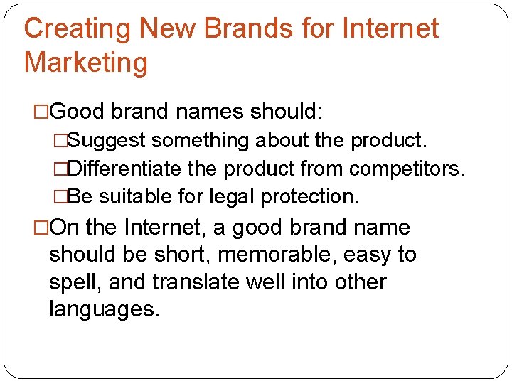 Creating New Brands for Internet Marketing �Good brand names should: �Suggest something about the