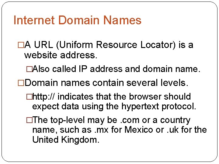 Internet Domain Names �A URL (Uniform Resource Locator) is a website address. �Also called