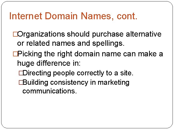 Internet Domain Names, cont. �Organizations should purchase alternative or related names and spellings. �Picking