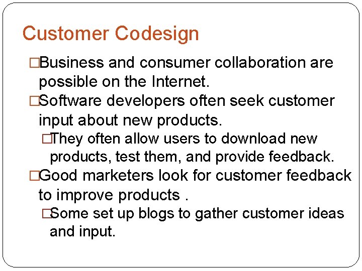 Customer Codesign �Business and consumer collaboration are possible on the Internet. �Software developers often