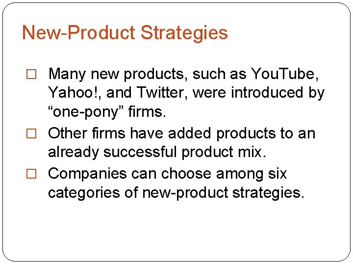New-Product Strategies � Many new products, such as You. Tube, Yahoo!, and Twitter, were