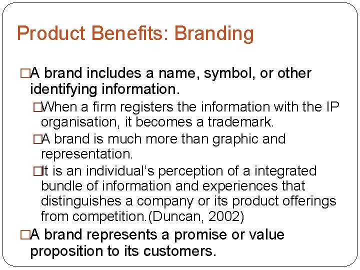 Product Benefits: Branding �A brand includes a name, symbol, or other identifying information. �When