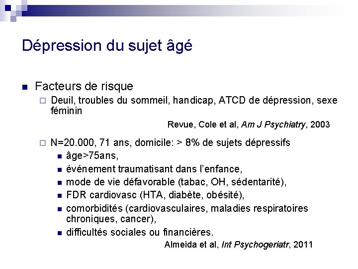 Dépression du sujet âgé n Facteurs de risque ¨ Deuil, troubles du sommeil, handicap,