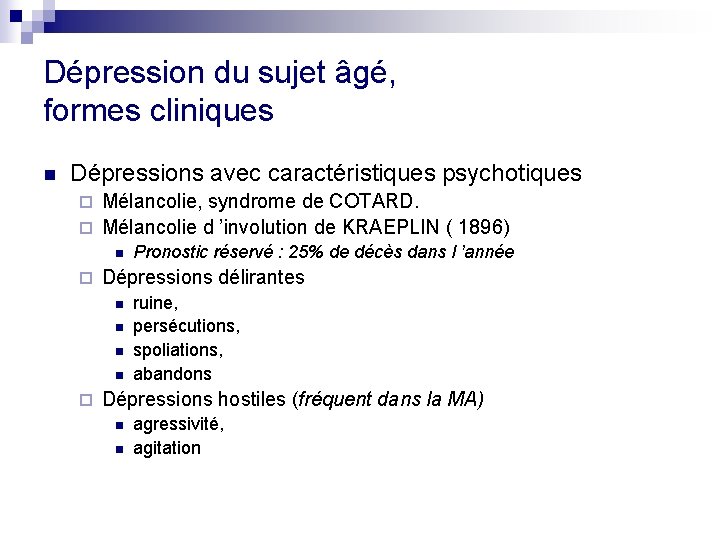 Dépression du sujet âgé, formes cliniques n Dépressions avec caractéristiques psychotiques Mélancolie, syndrome de