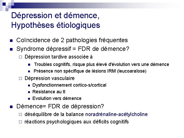 Dépression et démence, Hypothèses étiologiques n n Coïncidence de 2 pathologies fréquentes Syndrome dépressif