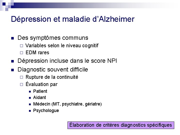 Dépression et maladie d’Alzheimer n Des symptômes communs Variables selon le niveau cognitif ¨