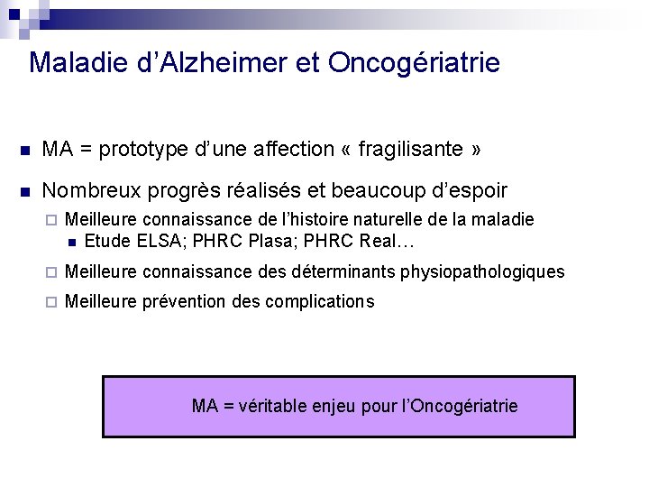 Maladie d’Alzheimer et Oncogériatrie n MA = prototype d’une affection « fragilisante » n