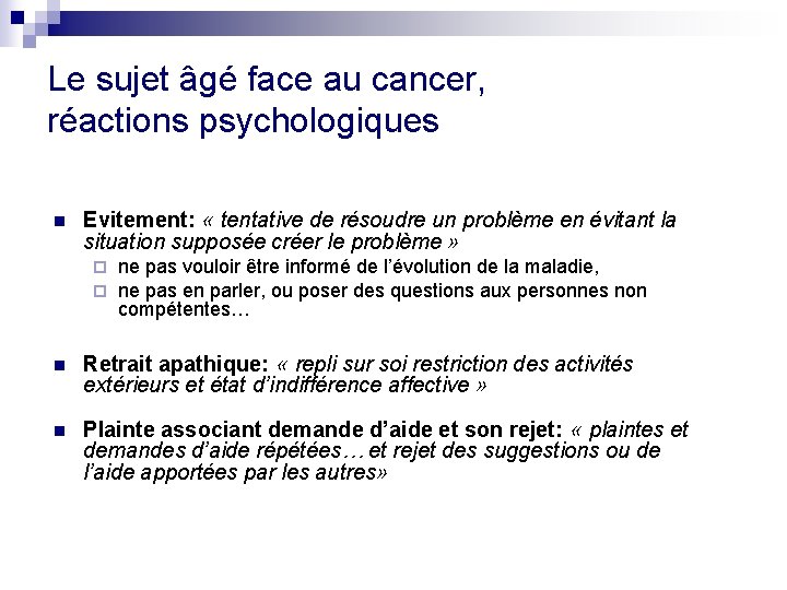 Le sujet âgé face au cancer, réactions psychologiques n Evitement: « tentative de résoudre