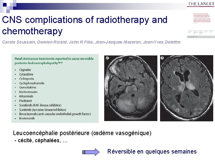 CNS complications of radiotherapy and chemotherapy Carole Soussain, Damien Ricard, John R Fike, Jean-Jacques