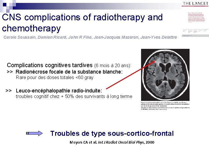 CNS complications of radiotherapy and chemotherapy Carole Soussain, Damien Ricard, John R Fike, Jean-Jacques