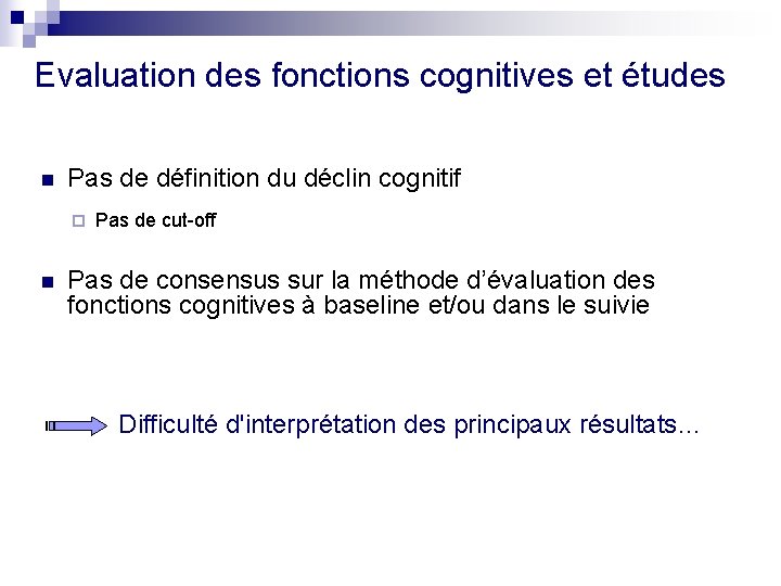 Evaluation des fonctions cognitives et études n Pas de définition du déclin cognitif ¨