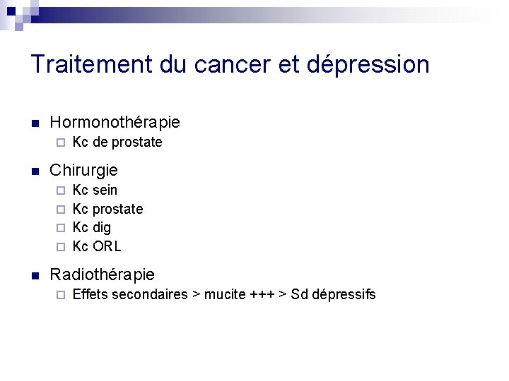 Traitement du cancer et dépression n Hormonothérapie ¨ n Kc de prostate Chirurgie Kc