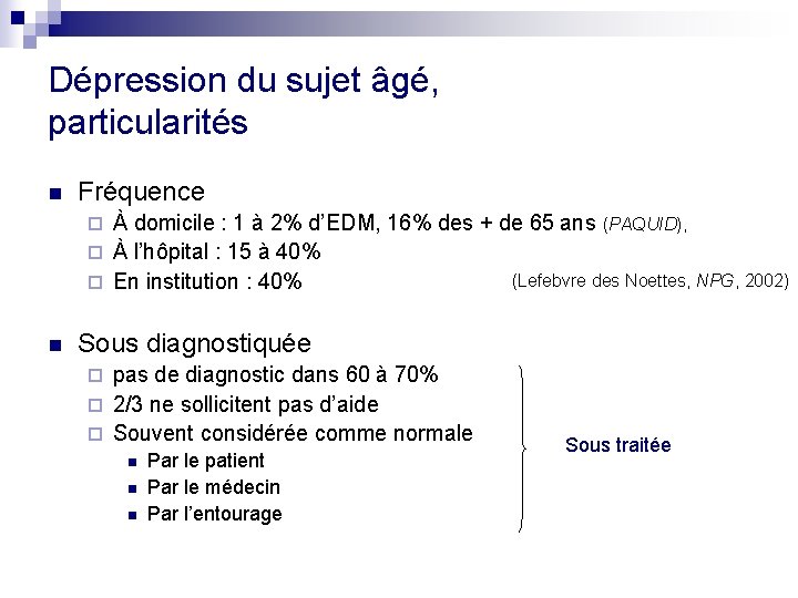 Dépression du sujet âgé, particularités n Fréquence À domicile : 1 à 2% d’EDM,