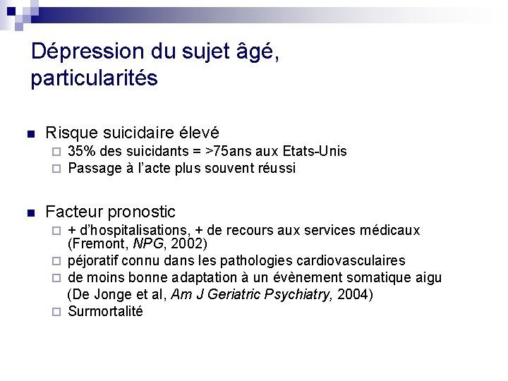 Dépression du sujet âgé, particularités n Risque suicidaire élevé ¨ ¨ n 35% des