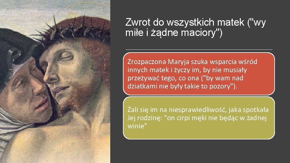 Zwrot do wszystkich matek ("wy miłe i żądne maciory") Zrozpaczona Maryja szuka wsparcia wśród