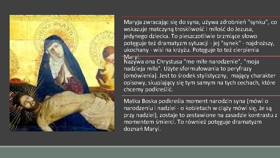 Maryja zwracając się do syna, używa zdrobnień "synku", co wskazuje matczyną troskliwość i miłość