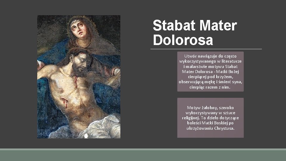 Stabat Mater Dolorosa Utwór nawiązuje do często wykorzystywanego w literaturze i malarstwie motywu Stabat