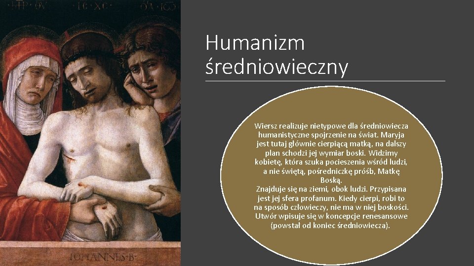 Humanizm średniowieczny Wiersz realizuje nietypowe dla średniowiecza humanistyczne spojrzenie na świat. Maryja jest tutaj