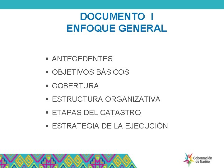 DOCUMENTO I ENFOQUE GENERAL § ANTECEDENTES § OBJETIVOS BÁSICOS § COBERTURA § ESTRUCTURA ORGANIZATIVA