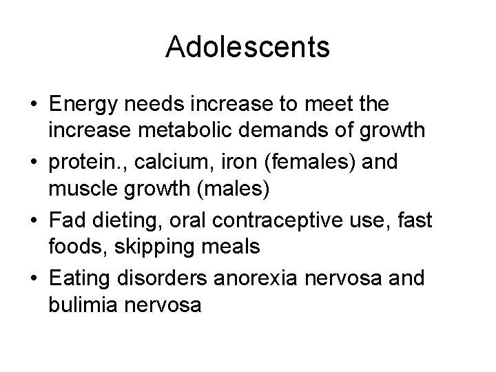 Adolescents • Energy needs increase to meet the increase metabolic demands of growth •