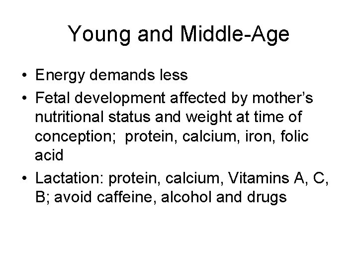 Young and Middle-Age • Energy demands less • Fetal development affected by mother’s nutritional