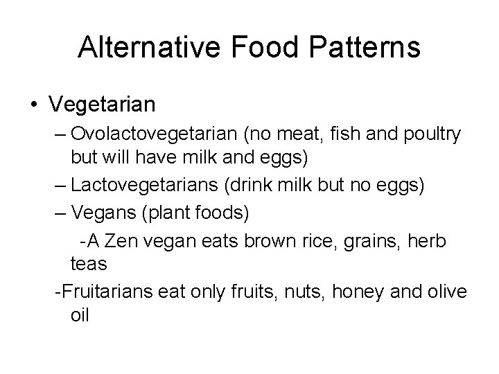 Alternative Food Patterns • Vegetarian – Ovolactovegetarian (no meat, fish and poultry but will